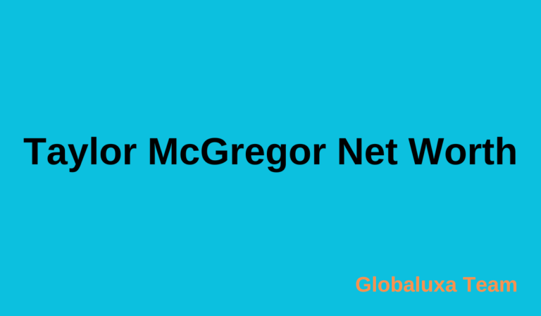 Taylor McGregor Net Worth: A Comprehensive Guide